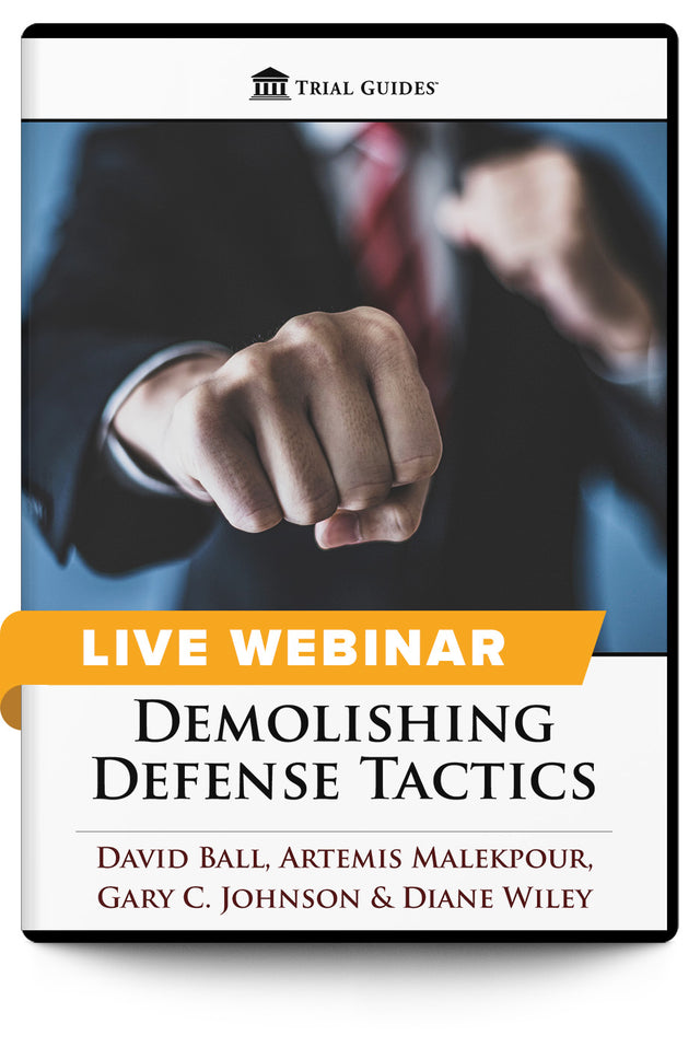 Demolishing Defense Tactics - Live Webinar - Trial Guides