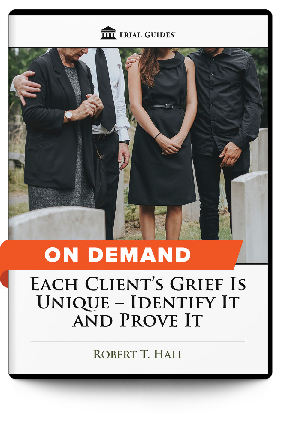 Each Client’s Grief Is Unique – Identify It and Prove It - On Demand - Trial Guides