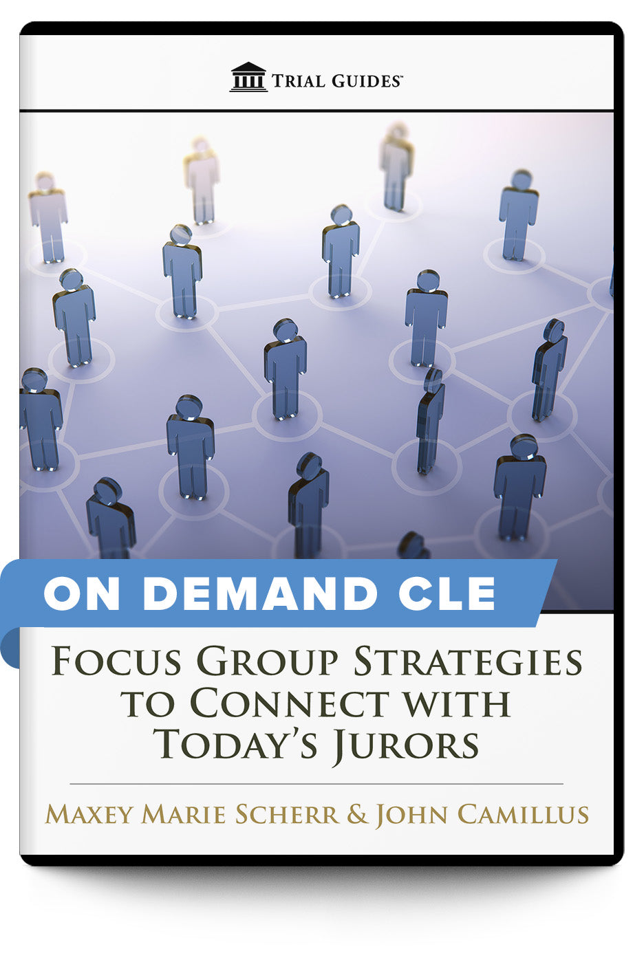 Focus Group Strategies to Connect with Today’s Jurors - On Demand CLE - Trial Guides