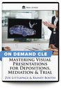 Mastering Visual Presentations for Depositions, Mediation & Trial - On Demand CLE - Trial Guides