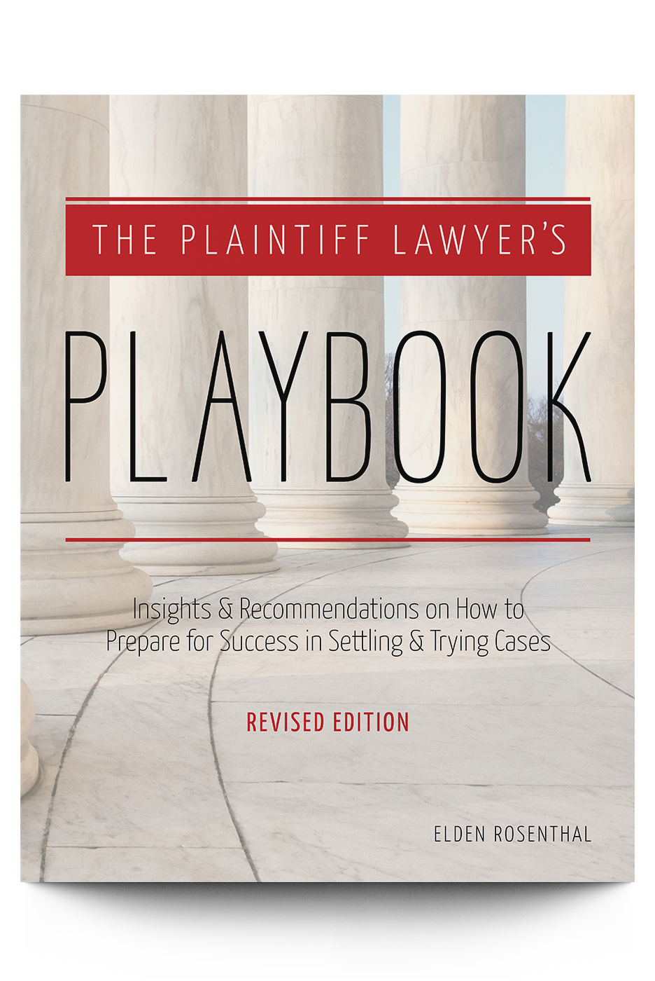 The Plaintiff Lawyer's Playbook: Insights and Recommendations on How to Prepare for Success in Settling and Trying Cases, Revised Edition - Trial Guides