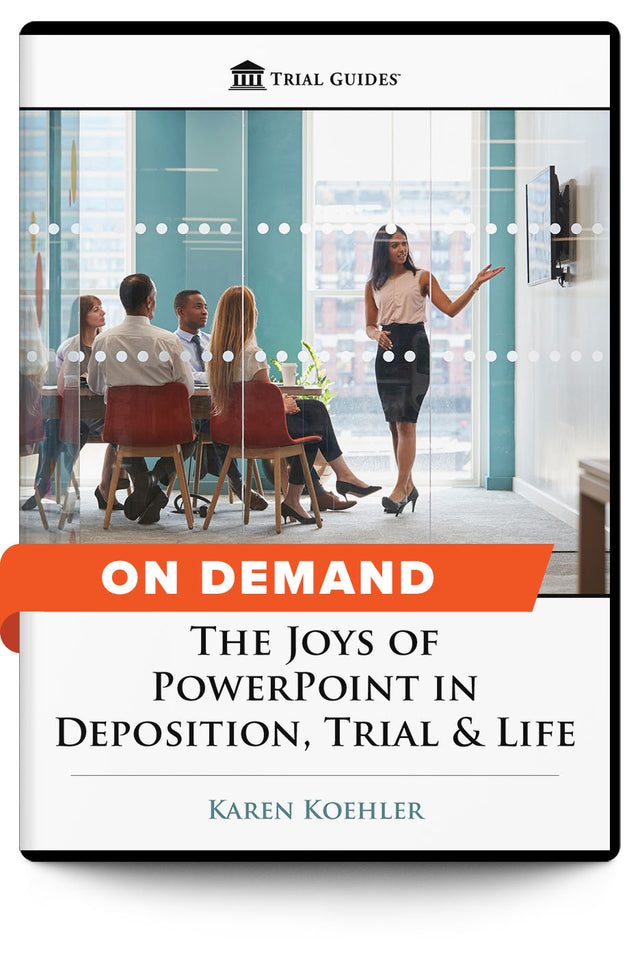 The Joys of PowerPoint in Deposition, Trial & Life - On Demand - Trial Guides