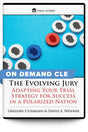 The Evolving Jury: Adapting Your Trial Strategy for Success in a Polarized Nation - On Demand CLE - Trial Guides