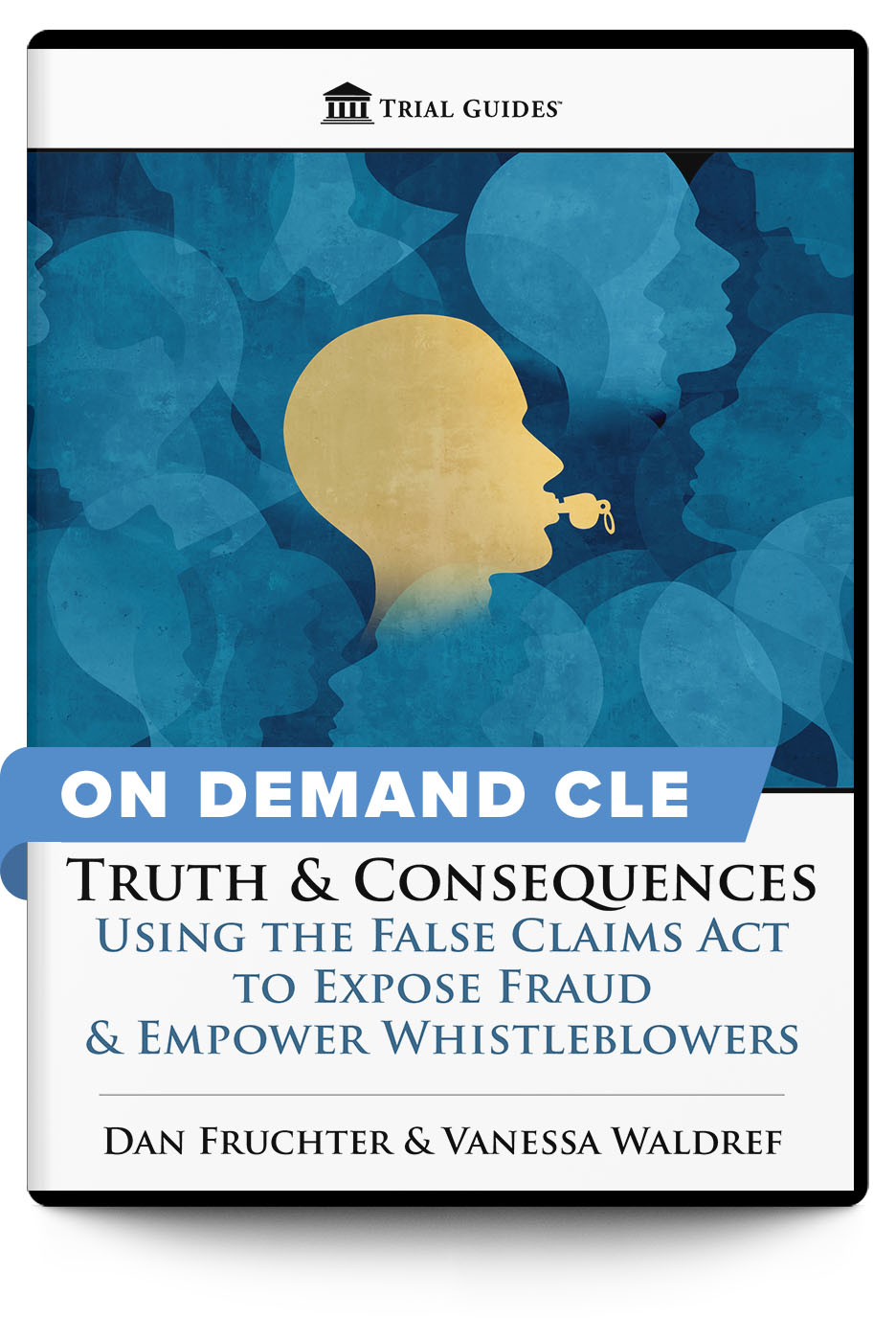 Truth & Consequences: Using the False Claims Act to Expose Fraud & Empower Whistleblowers - On Demand CLE - Trial Guides