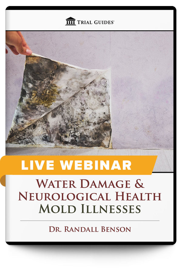 Water Damage & Neurological Health: Mold Illnesses - Live Webinar - Trial Guides
