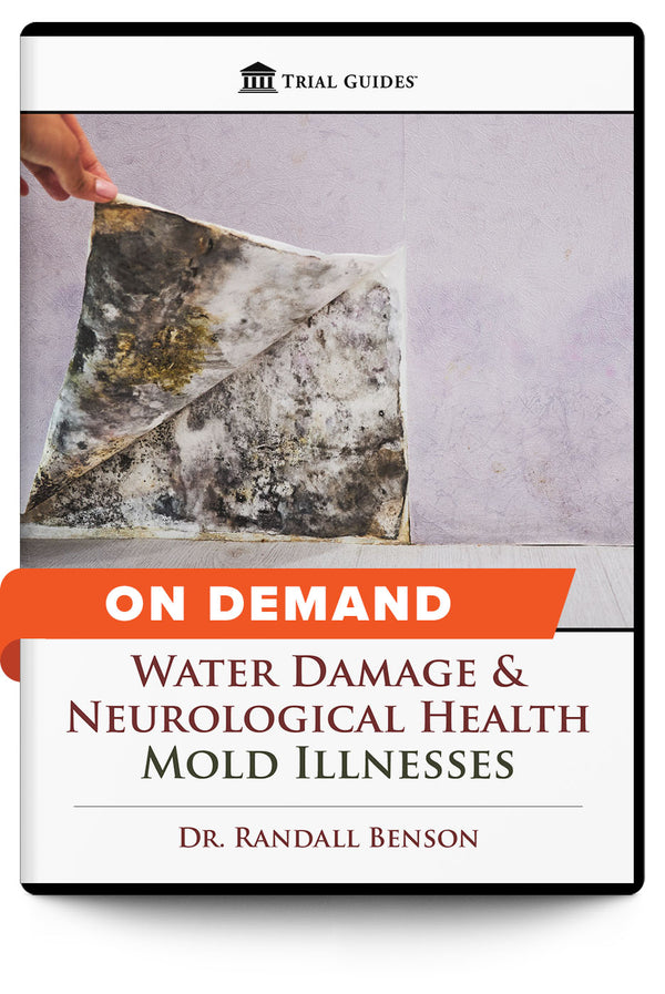 Water Damage & Neurological Health: Mold Illnesses - On Demand - Trial Guides