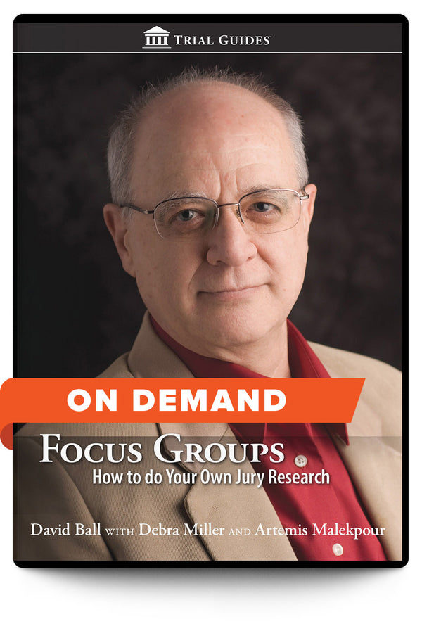 Focus Groups: How to Do Your Own Jury Research - On Demand - Trial Guides