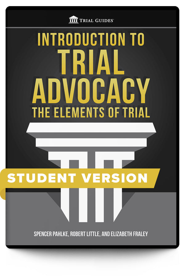 Introduction to Trial Advocacy: The Elements of Trial - Student Version - Trial Guides