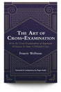 The Art of Cross-Examination: With the Cross-Examinations of Important Witnesses in Some Celebrated Cases - Trial Guides