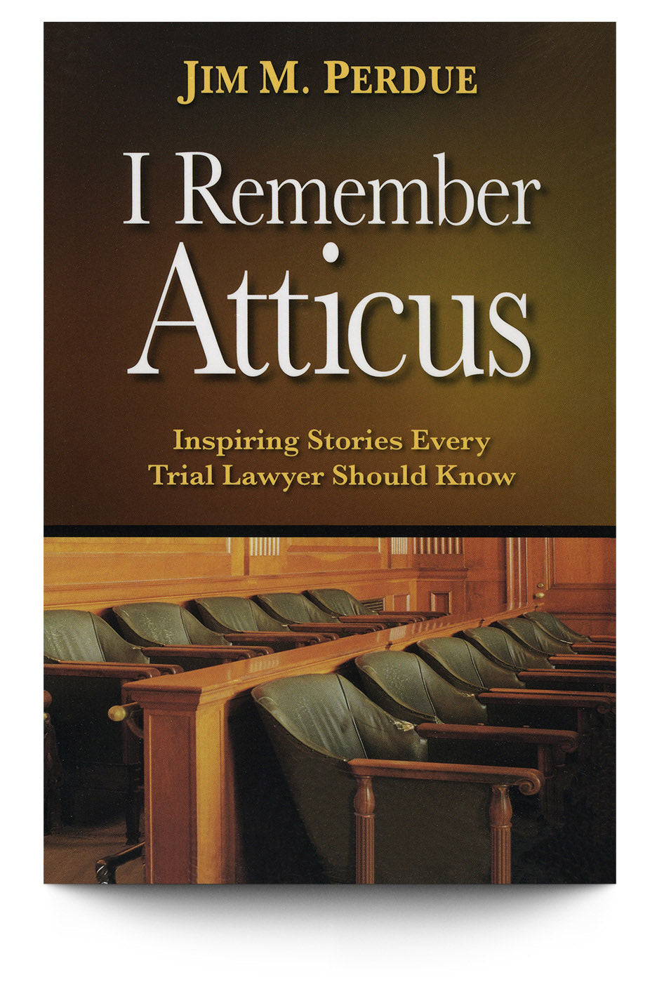 I Remember Atticus: Inspiring Stories Every Trial Lawyer Should Know - Trial Guides