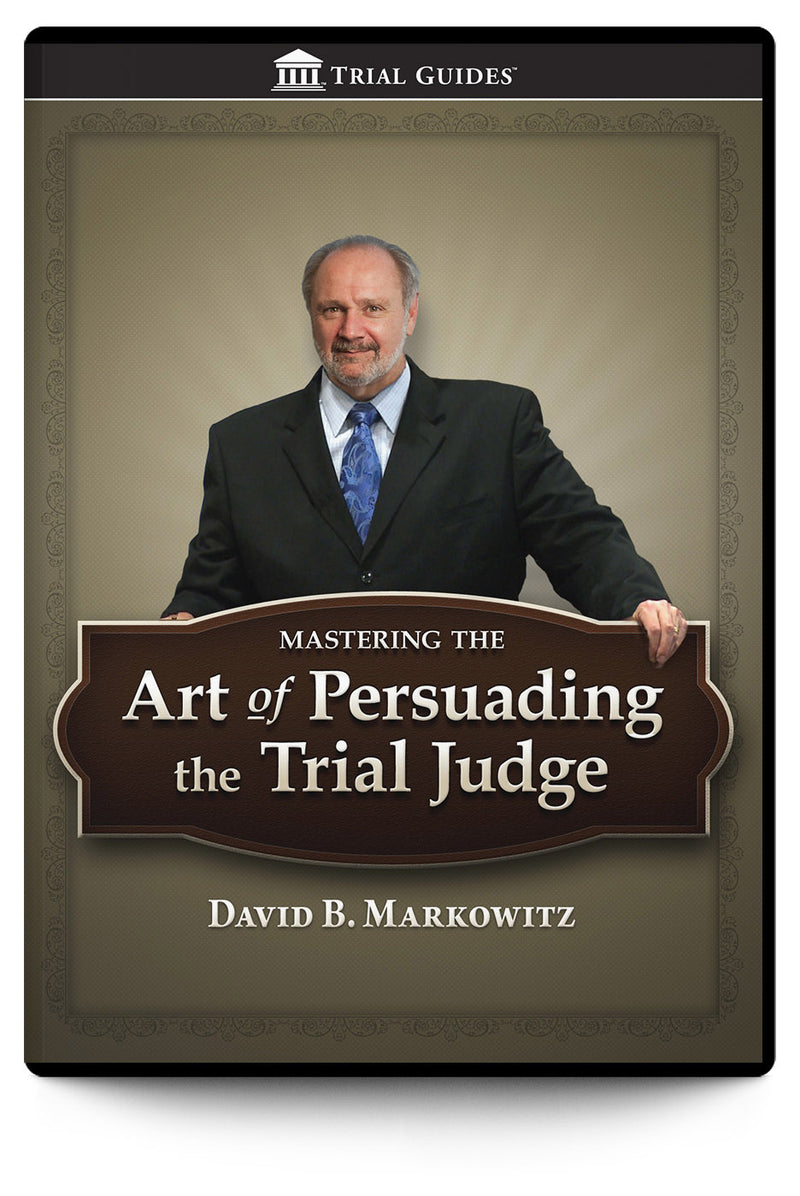 Mastering the Art of Persuading the Trial Judge - Trial Guides
