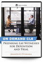 Preparing Lay Witnesses for Deposition and Trial - On Demand CLE - Trial Guides