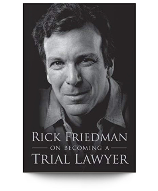Rick Friedman on Becoming a Trial Lawyer - Trial Guides