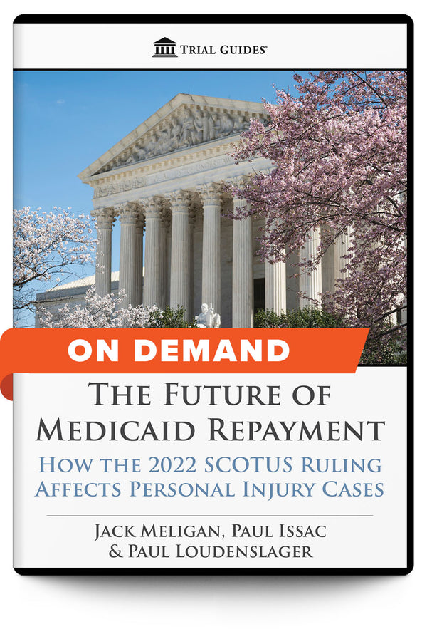 The Future of Medicaid Repayment: How the 2022 SCOTUS Ruling Affects Personal Injury Cases - On Demand - Trial Guides