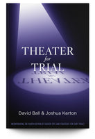 Theater for Trial: Incorporating the Fourth Edition of Theater Tips and Strategies for Jury Trials