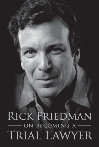 Rick Friedman On Becoming a Trial Lawyer