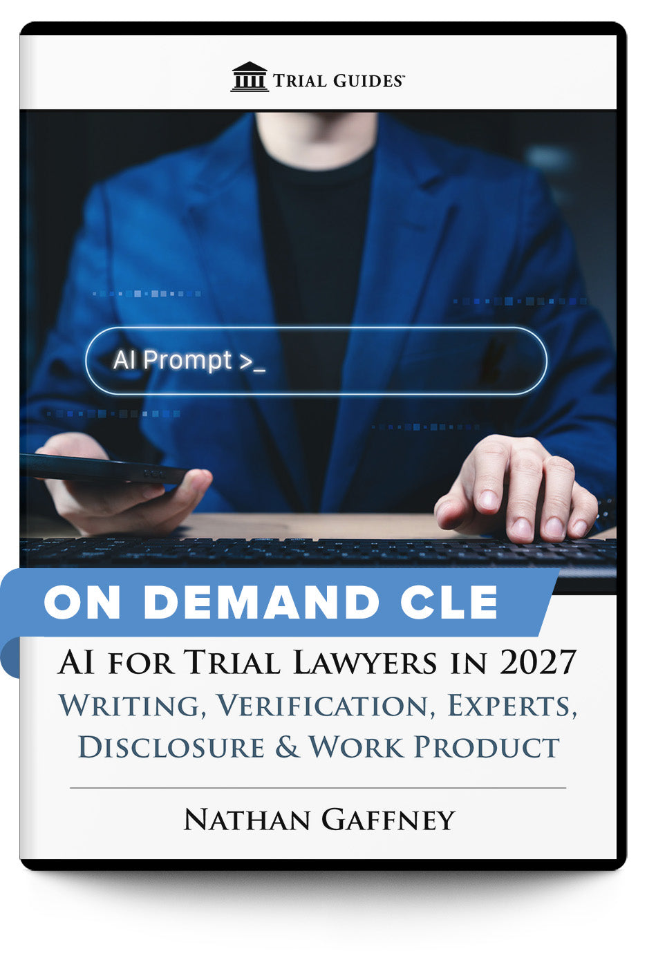 AI for Trial Lawyers in 2027: Writing, Verification, Experts, Disclosure & Work Product - On Demand CLE