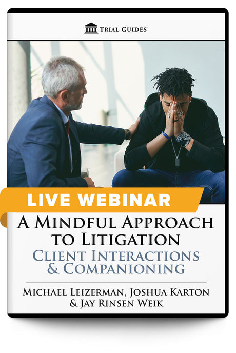A Mindful Approach to Litigation: Client Interactions & Companioning - Live Webinar - Trial Guides