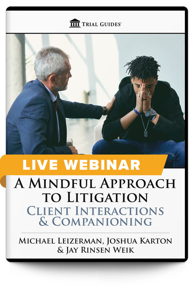 A Mindful Approach to Litigation: Client Interactions & Companioning - Live Webinar - Trial Guides