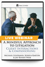 A Mindful Approach to Litigation: Client Interactions & Companioning - Live Webinar - Trial Guides