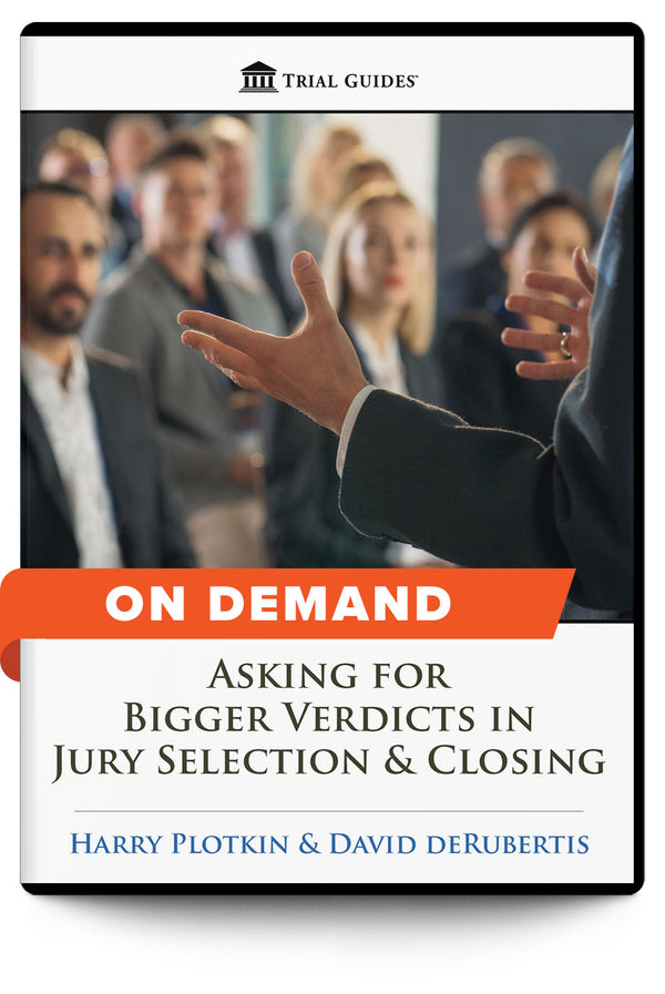 Asking for Bigger Verdicts in Jury Selection & Closing - On Demand - Trial Guides