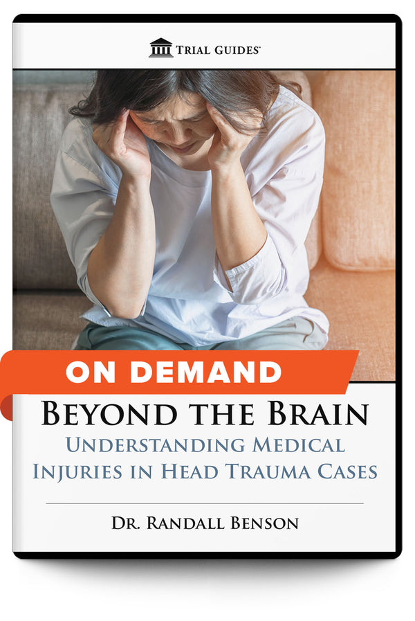 Beyond the Brain: Understanding Medical Injuries in Head Trauma Cases - On Demand - Trial Guides