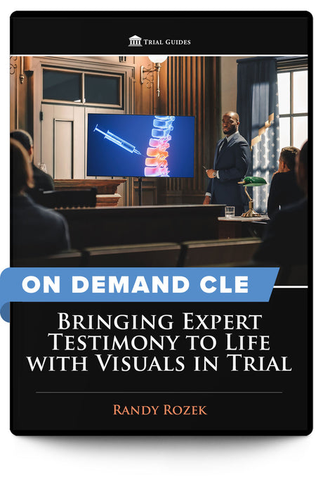 Bringing Expert Testimony to Life With Visuals in Trial - On Demand CLE - Trial Guides