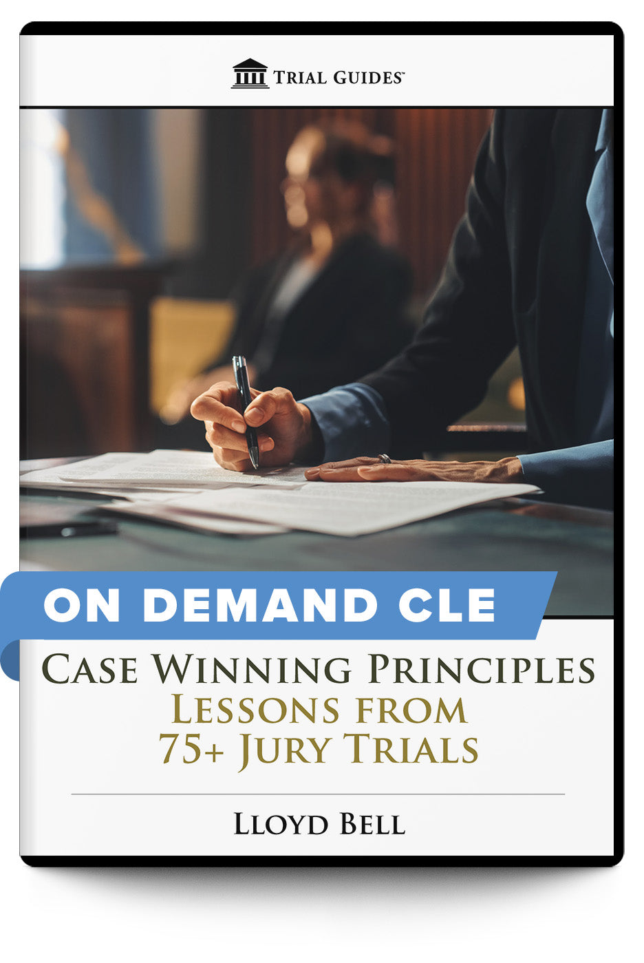 Case Winning Principles: Lessons from 75+ Jury Trials - On Demand CLE