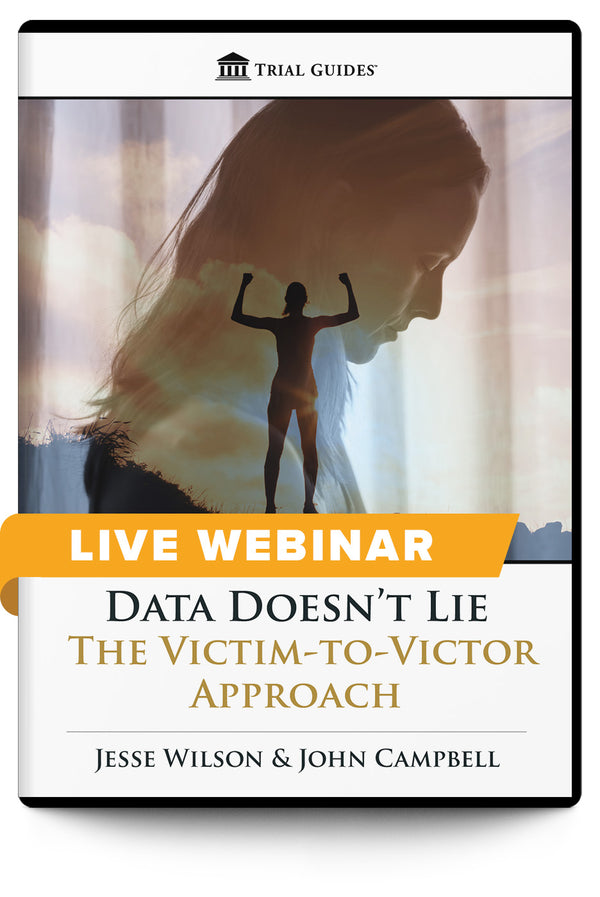 Data Doesn’t Lie: The Victim-to-Victor Approach - Live Webinar - Trial Guides