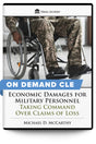 Economic Damages for Military Personnel: Taking Command Over Claims of Loss - On Demand CLE - Trial Guides