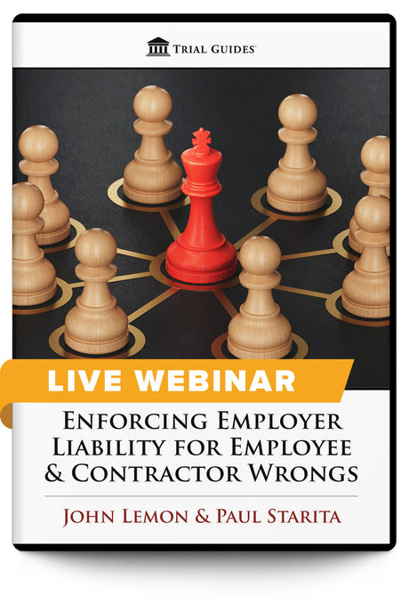 Enforcing Employer Liability for Employee & Contractor Wrongs - Live Webinar - Trial Guides