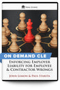Enforcing Employer Liability for Employee & Contractor Wrongs - On Demand CLE - Trial Guides