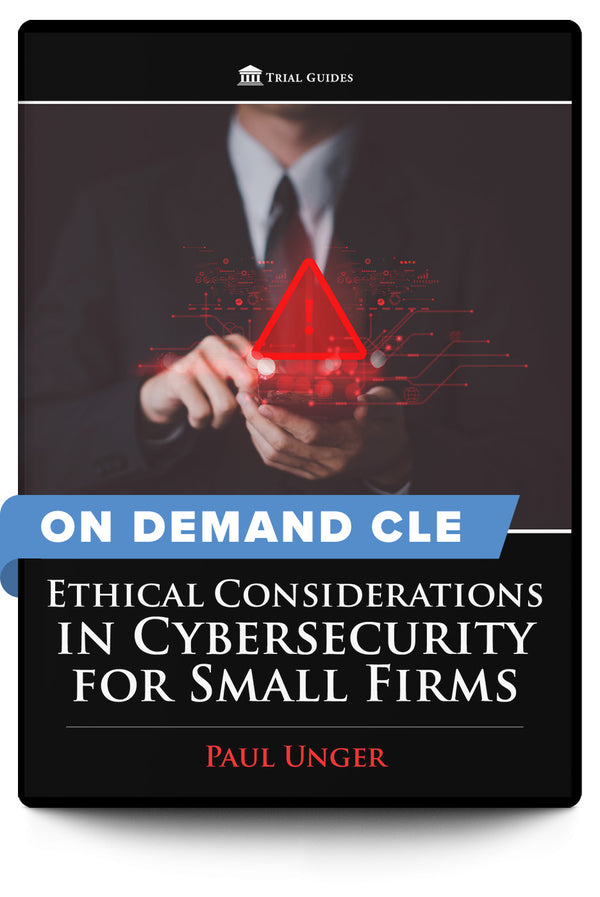 Ethical Considerations in Cybersecurity for Small Firms - On Demand CLE - Trial Guides