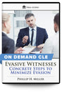 Evasive Witnesses: Concrete Steps to Minimize Evasion - On Demand CLE - Trial Guides