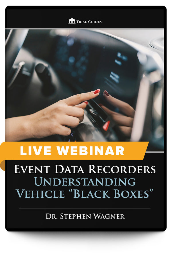 Event Data Recorders: Understanding Vehicle "Black Boxes” - Live Webinar - Trial Guides