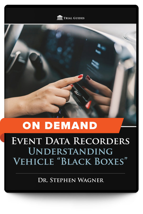 Event Data Recorders: Understanding Vehicle "Black Boxes” - On Demand - Trial Guides