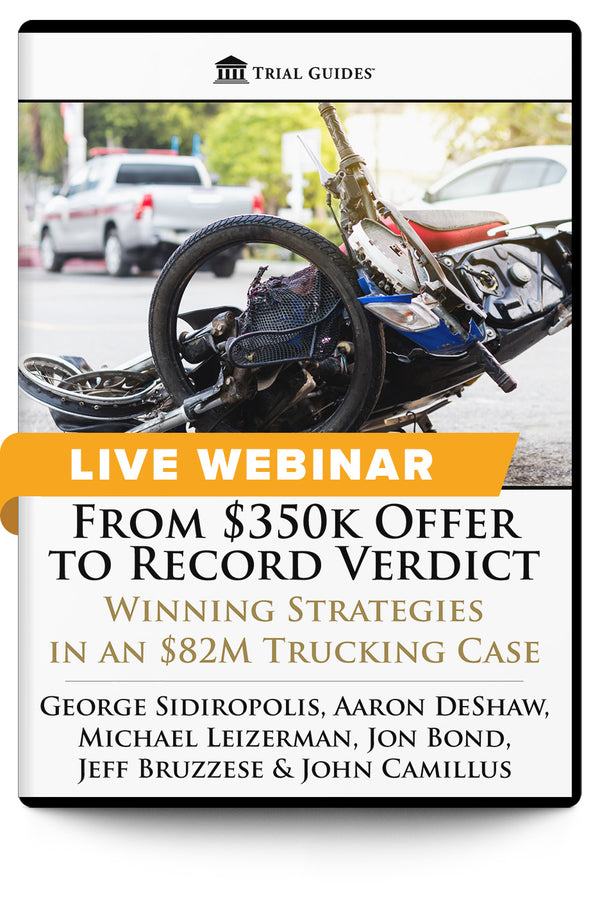 From $350k Offer to Record Verdict: Winning Strategies in an $82M Trucking Case - Live Webinar - Trial Guides