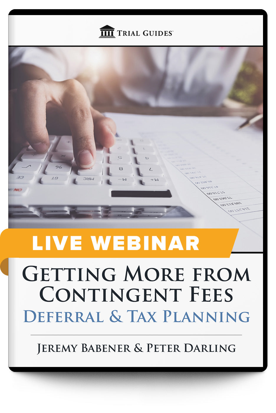 Getting More from Contingent Fees: Deferral & Tax Planning - Live Webinar - Trial Guides