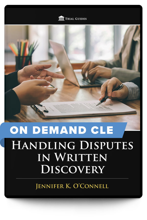 Handling Disputes in Written Discovery - On Demand CLE