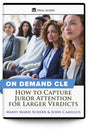 How to Capture Juror Attention for Larger Verdicts - On Demand CLE - Trial Guides
