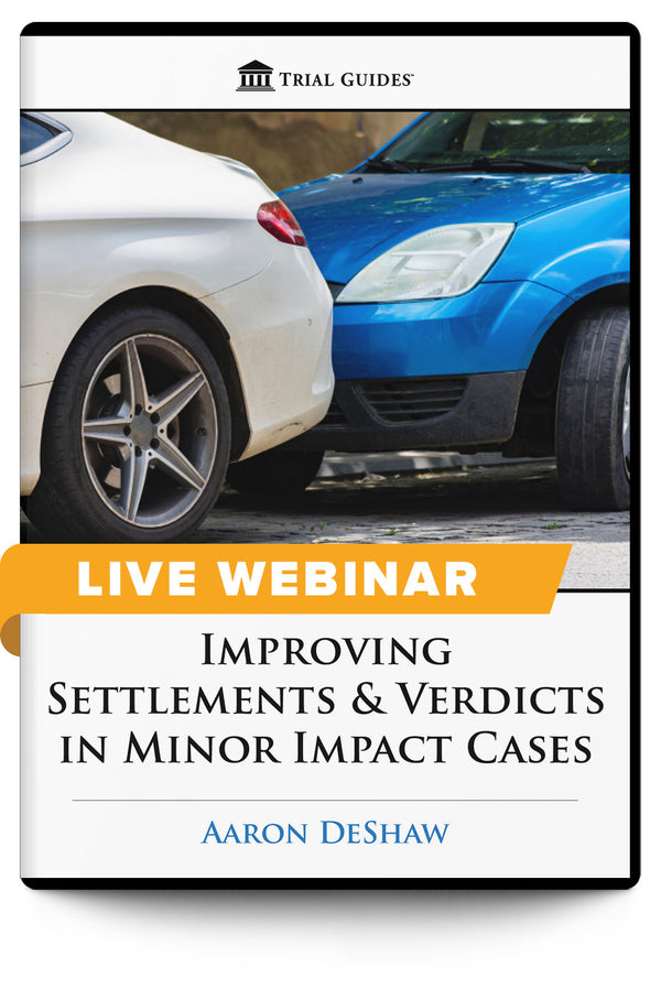 Improving Settlements & Verdicts in Minor Impact Cases - Live Webinar - Trial Guides