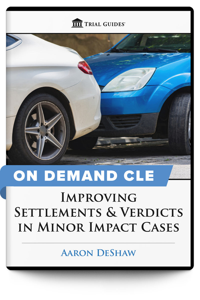 Improving Settlements & Verdicts in Minor Impact Cases - On Demand CLE - Trial Guides