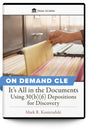 It’s All in the Documents: Using 30(b)(6) Depositions for Discovery - On Demand CLE - Trial Guides