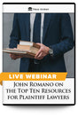 John Romano on the Top Ten Resources for Plaintiff Lawyers - Live Webinar - Trial Guides