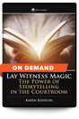 Lay Witness Magic: The Power of Storytelling in the Courtroom - On Demand - Trial Guides