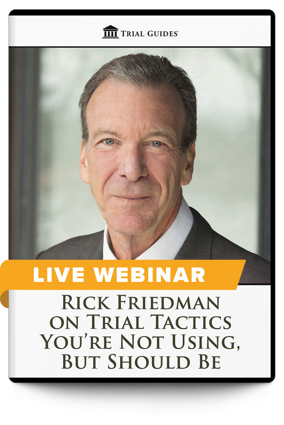 Rick Friedman on Trial Tactics You’re Not Using, But Should Be - Live Webinar - Trial Guides