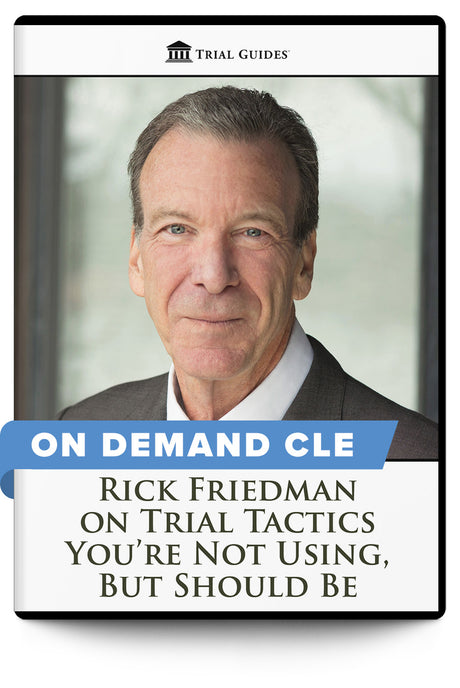 Trial Tactics You’re Not Using, But Should Be - On Demand CLE - Trial Guides