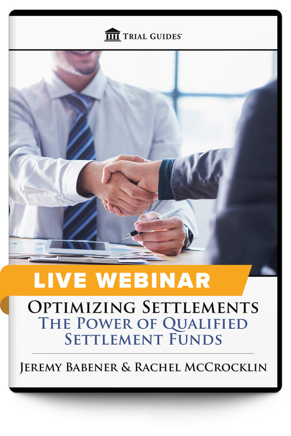 Optimizing Settlements: The Power of Qualified Settlement Funds - Live Webinar - Trial Guides