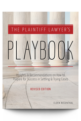 The Plaintiff Lawyer's Playbook: Insights and Recommendations on How to Prepare for Success in Settling and Trying Cases, Revised Edition - Trial Guides