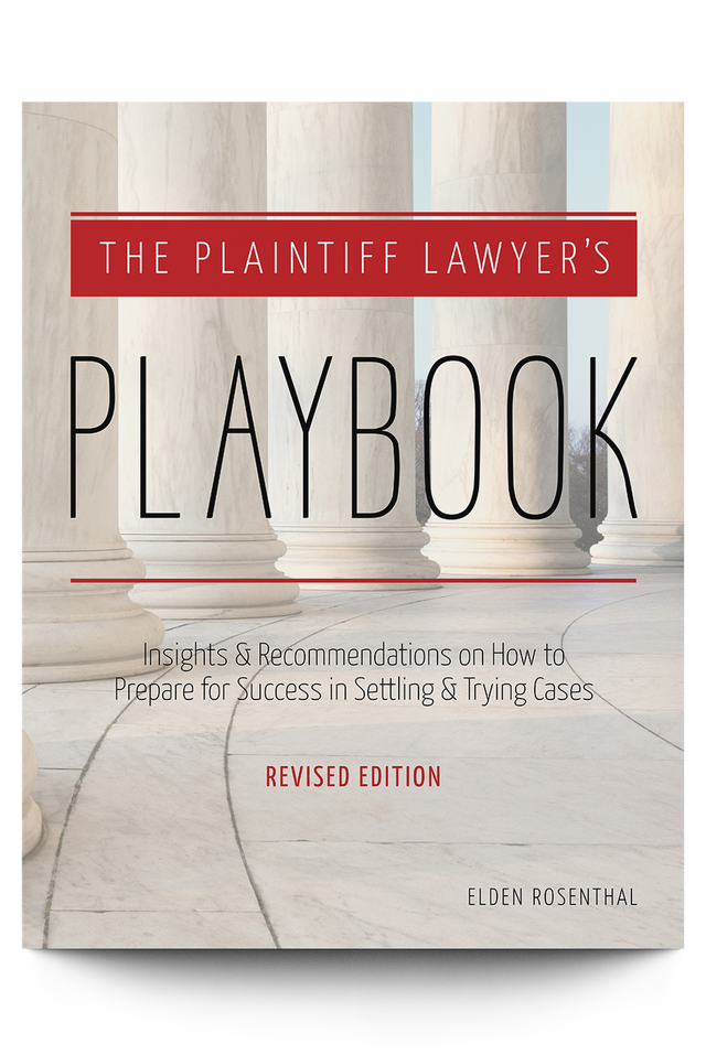 The Plaintiff Lawyer's Playbook: Insights and Recommendations on How to Prepare for Success in Settling and Trying Cases, Revised Edition - Trial Guides